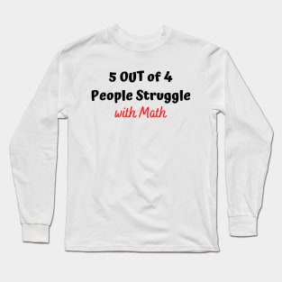 5 out of 4 people struggle with math T-shirt,Funny shirt Long Sleeve T-Shirt